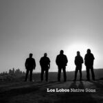 ‘Native Sons’, el nuevo álbum de Los Lobos, una carta de amor a Los Angeles